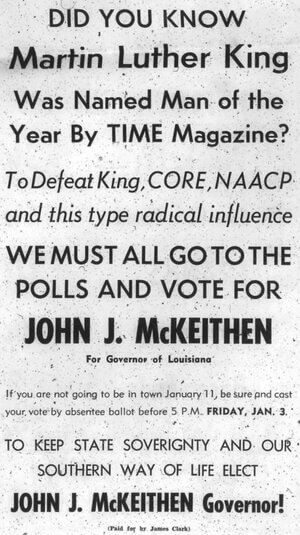 Ad that reads "Did you know Martin Luther King was named man of the year by Time Magazine? To Defeat King, CORE, NAACP and this type radical influence we must all go to the polls and vote for John J. McKeithen"